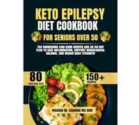 keto Epilepsy Diet Cookbook For Seniors Over 50: 150 Nourishing Low-Carb Recipes and an 80-Day Plan to Ease Inflammation, Support Neurological ... Series by Marian W. Cannon, MS, RDN)