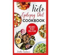 Keto Epilepsy Diet Cookbook: Simple Anti Inflammatory Gluten-Free Ketogenic Recipes to Manage Seizure Disorder For Beginners