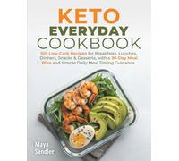 Keto Everyday Cookbook: 100 Low-Carb Recipes for Breakfasts, Lunches, Dinners, Snacks & Desserts, with a 30-Day Meal Plan and Simple Daily Meal Timing Guidance
