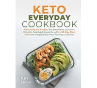 Keto Everyday Cookbook: 100 Low-Carb Recipes for Breakfasts, Lunches, Dinners, Snacks & Desserts, with a 30-Day Meal Plan and Simple Daily Meal Timing Guidance