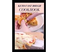 KETO FAST DOUGH COOKBOOK: Delicious keto recipes for baking low carb foods