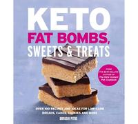 Keto Fat Bombs, Sweets & Treats: Over 100 Recipes and Ideas for Low-Carb Breads, Cakes, Cookies and More