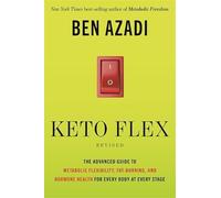 Keto Flex Revised: The Advanced Guide to Metabolic Flexibility, Fat-Burning and Hormone Health for Every Body at Every Stage