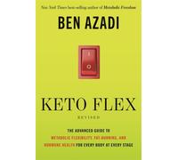 Keto Flex Revised : The Advanced Guide to Metabolic Flexibility, Fat-Burning and Hormone Health for Every Body at Every Stage