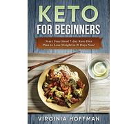 Keto: For Beginners: Start Your Ideal 7-day Keto Diet Plan to Lose Weight in 21 Days Now!