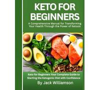 KETO FOR BEGINNERS: Your Complete Guide to Starting the Ketogenic Diet with Confidence