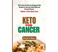 Keto for Cancer: 40 Tested and Proven Ketogenic Diet Recipes to aid your body Fight and Prevent Cancer. BONUS: 7 Days Meal Plan
