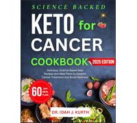 KETO FOR CANCER COOKBOOK: Delicious, Science-Based Keto Recipes and Meal Plans to Support Cancer Treatment and Boost Wellness