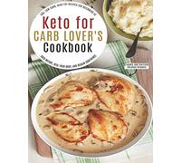 Keto for Carb Lover's Cookbook: 500+ Low-Carb, High-Fat Recipes For Beginners To Shed Weight, Heal Your Body, And Regain Confidence