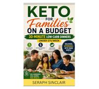 Keto For Families On A Budget: 30-Minute Low-Carb Dinners Under $75/Week