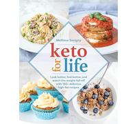 Keto for Life: Look Better, Feel Better, and Watch the Weight Fall Off with 160+ Delicious High -Fat Recipes