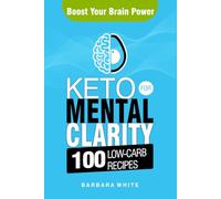 Keto for Mental Clarity: Boost Your Brain Power with 100 Low-Carb Recipes