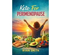 Keto For Perimenopause: The Complete Low-Carb Guide to Balancing Hormones, Losing Weight, and Ending the Symptoms That Are Ruining Your Life
