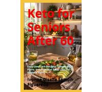Keto for Seniors After 60: Easy Low-Carb Recipes, Simple Meal Plans, and Practical Food Lists for Healthy Aging