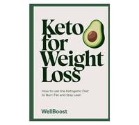 Keto for Weight Loss: How to use the Ketogenic Diet to Burn Fat and Stay Lean