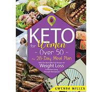 Keto for Women Over 50: The 28-Day Meal Plan With The Most Effective Recipes for Weight Loss in Women Going Through Menopause