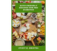 Keto Friendly Recipes for Pre Diabetes: Delicious Low-Carb Meals to Support Healthy Blood Sugar, Boost Energy, and Promote Weight Management