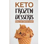 Keto Frozen Desserts: Easy Low Carb Ice Cream
