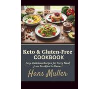 Keto & Gluten-Free Cookbook: Easy, Delicious Recipes for Every Meal, from Breakfast to Dessert