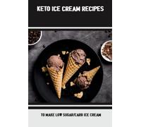 Keto Ice Cream Recipes: To Make Low Sugar/Carb Ice Cream