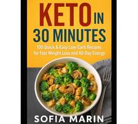 Keto in 30 Minutes: 100 Quick & Easy Low-Carb Recipes for Fast Weight Loss and All-Day Energy (Sofia Marin’s Keto Kitchen Series)