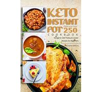 Keto Instant Pot Cookbook - Quick and Easy 250 Ketogenic Diet Pressure Cooker Recipes for Beginners