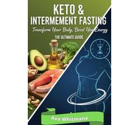 Keto & Intermittent Fasting: the ultimate guide to Burn Fat, Increase Energy, and Transform Your Body in 30 Days"