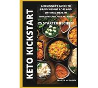 Keto Kickstart: A Beginner's Guide to Rapid Weight Loss and Optimal Health with Low-Carb, High-Fat Foods