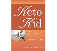 Keto Kid: Helping Your Child Succeed on the Ketogenic Diet