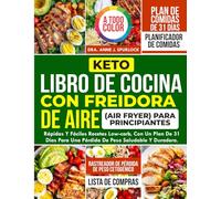 Keto Libro de Cocina con Freidora de Aire( Air Fryer) para Principiantes: Rápidas y fáciles recetas Low-Carb, con un plan de 31 días para una pérdida de peso saludable y duradera.