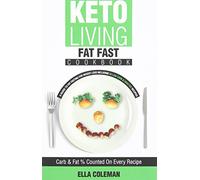 Keto Living - Fat Fast Cookbook: A Guide to Fasting for Weight Loss Including 50 Low Carb & High Fat Recipes: Volume 4