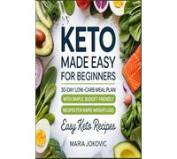 Keto Made Easy For Beginners: 30-Day Low-Carb Meal Plan with Simple, Budget-Friendly Recipes for Rapid Weight Loss