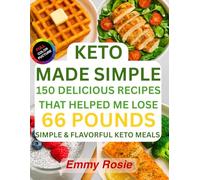 Keto Made Simple: 150 Delicious Recipes That Helped Me Lose 66 Pounds: simple & flavorful Keto Meals