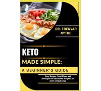 KETO MADE SIMPLE: A BEGINNER’S GUIDE: Easy Recipes, Meal Plans, and Strategies for Sustainable Weight Loss and Lasting Energy