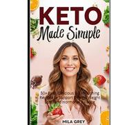 Keto Made Simple for Women: 50+ Easy, Delicious & Fat-Burning Recipes to Support Energy, Weight Loss, and Hormonal Balance