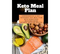 Keto Meal Plan: Comprehensive 30 Day Ketogenic Diet Meal Plan With Handpicked Mouthwatering Ketosis-Inducing Recipes