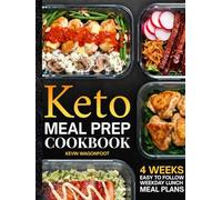 Keto Meal Prep Cookbook for Beginners: Effortless Weekday Lunches for the Ketogenic Lifestyle - 108 Simple Low Carb Recipes with Color Photos & 4-Week Plans (Weekday Lunch Meal Prep)