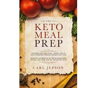 Keto Meal Prep: Ketogenic Diet Meal Plan - Weight Loss at Your Fingertips Through the Keto Diet Plan: Based on the Benefits of the Ketogenic Diet, Ketosis, Low Carb, Low Fat, Ketone Diet Plan