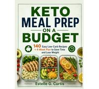 Keto Meal Prep on a Budget: 140 Easy Low-Carb Recipes + 4-Week Plan to Save Time and Lose Weight
