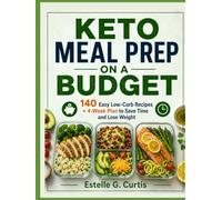 Keto Meal Prep on a Budget: 140 Easy Low-Carb Recipes + 4-Week Plan to Save Time and Lose Weight
