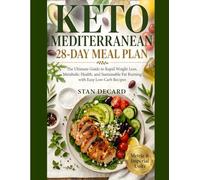 Keto Mediterranean 28-Day Meal Plan: The Ultimate Guide to Rapid Weight Loss, Metabolic Health, and Sustainable Fat Burning with Easy Low-Carb Recipes (The 28-Day Smart Diet Solutions)