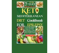 Keto Mediterranean Diet Cookbook For Epilepsy: Nutritionally-Designed Recipes and Evidence-Based Strategies to Support Seizure Management and Enhance Cognitive Health (Delicious Epilepsy Diet)