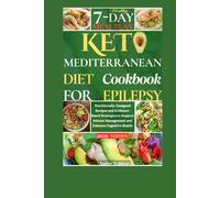 Keto Mediterranean Diet Cookbook For Epilepsy: Nutritionally-Designed Recipes and Evidence-Based Strategies to Support Seizure Management and Enhance Cognitive Health (Delicious Epilepsy Diet)