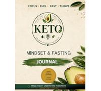 KETO MINDSET & FASTING JOURNAL: 365-DAY COMPANION FOR KETOGENIC LIVING, INTERMITTENT FASTING & METABOLIC HEALTH
