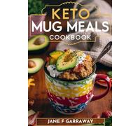Keto Mug Meals Cookbook: Quick & Easy Delicious Low Carb Microwave Meals in A Mug For One, College Students, Busy People and Weight Loss