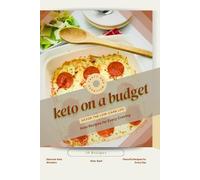 keto on a budget: Savor the Low-Carb Life, Keto Recipes for Every Craving