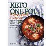 Keto One Pot Wonders Cookbook: Delicious Slow Cooker, Crockpot, Skillet & Roasting Pan Recipes