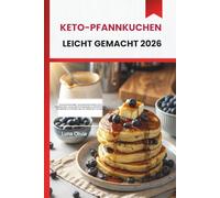 KETO-PFANNKUCHEN LEICHT GEMACHT 2026: KOHLENHYDRATARME, GESCHMACKSINTENSIVE KETO-PFANNKUCHEN, UM DIE GEWICHTSABNAHME ZU UNTERSTÜTZEN, DIE ENERGIE ZU STEIGERN UND SIE LÄNGER SATT ZU HALTEN