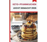 KETO-PFANNKUCHEN LEICHT GEMACHT 2026: KOHLENHYDRATARME, GESCHMACKSINTENSIVE KETO-PFANNKUCHEN, UM DIE GEWICHTSABNAHME ZU UNTERSTÜTZEN, DIE ENERGIE ZU STEIGERN UND SIE LÄNGER SATT ZU HALTEN
