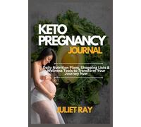 Keto Pregnancy Journal: Daily Nutrition Plans, Shopping Lists & Wellness Tools to Transform Your Journey Now
